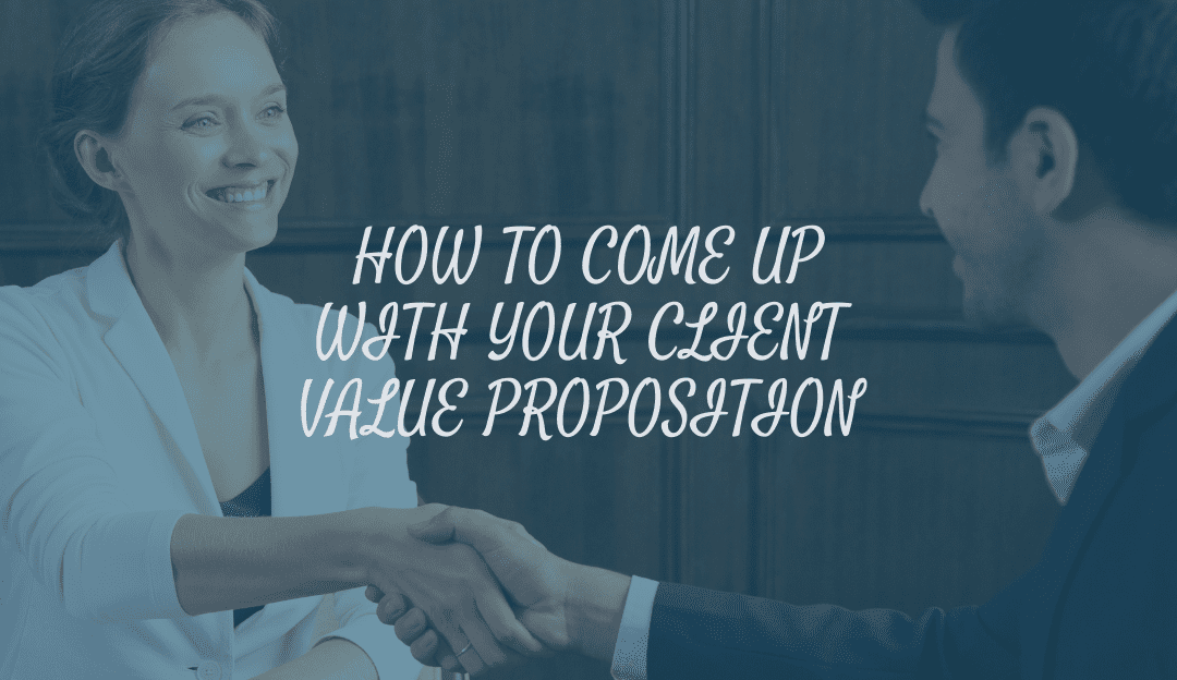 How to come up with your Client Value Proposition